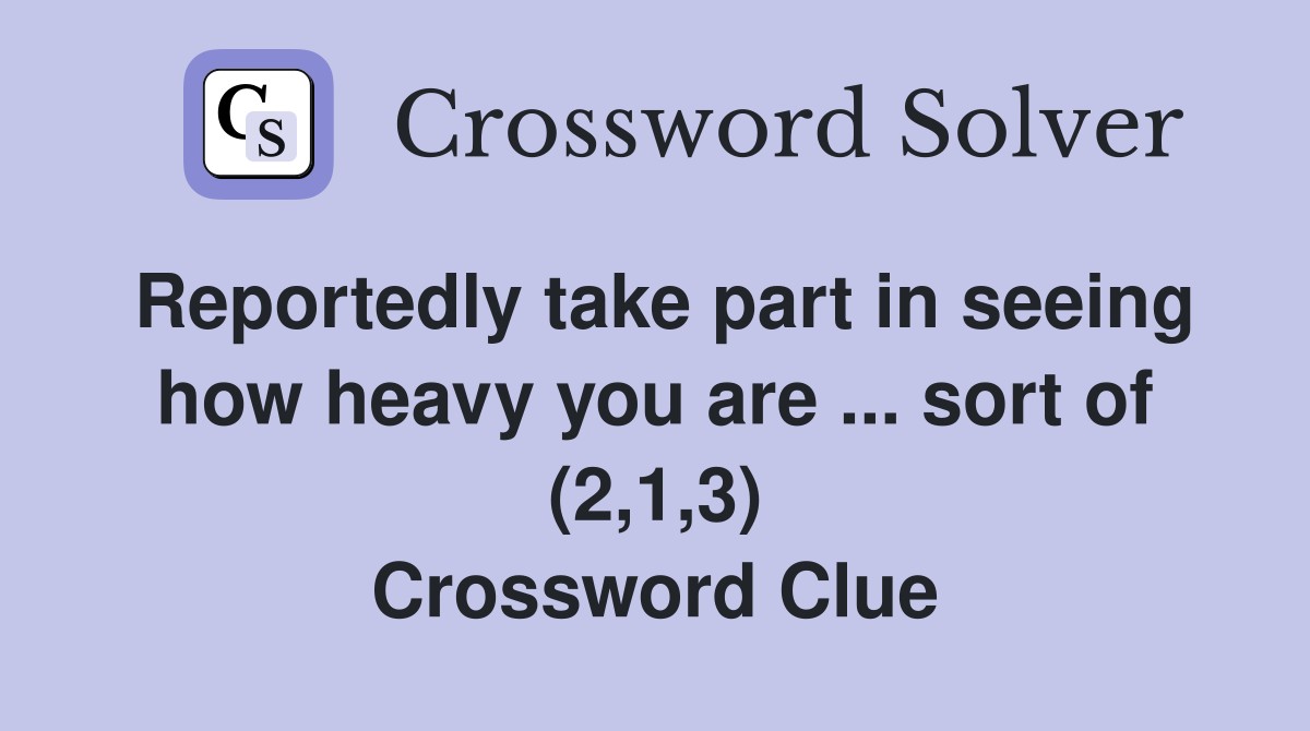 Reportedly take part in seeing how heavy you are sort of (2,1,3